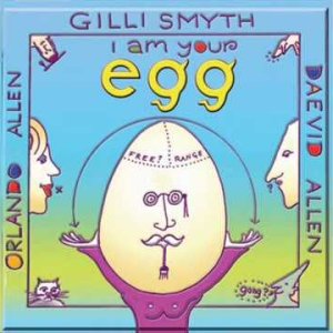 PROG+FOLK+PSYCH: Gilli Smyth, Daevid Allen & Orlando Allen ‎– I Am Your Egg (UK 2005) (Full Album)