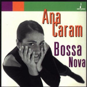 POP+LATIN+BOSSA+VOCAL+FEMALE: Ana Caram ‎– Bossa Nova (BR 1995)