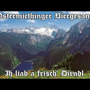 POP+VOLKSMUSIK+VOKAL+KLAGELIED: Ostermiethinger Viergesang - Ih liab a frisch' Dirndl