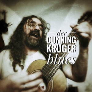 SONG+SATIRE+SCHMOCK+EINBILDUNG+DUMMHEIT: Tommy Krappweis - Der Dunning Kruger Blues (DE 2016)