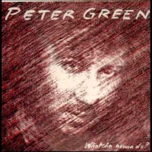 Peter Green - Whatcha Gonna Do ? ( Full Album ) (UK 1981)