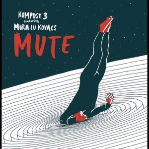 Kompost 3 feat. Mira Lu Kovacs - MUTE (MeM EP) (AT 2016)