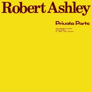 TALKING+MUSIC+HÖRBILD+GESCHICHTEN+ART: Robert Ashley ‎- Private Parts (US 1978) FULL ALBUM