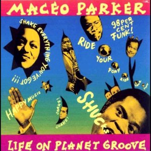 SOUL+FUNK+POWER+GROOVE+NEO SOUL+LIVE: Maceo Parker - Life on Planet Groove (US 1992) (Full Album)