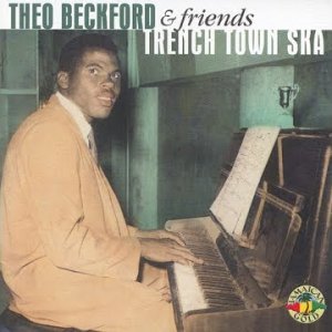 SKA+R'N'B+ROCK'N'ROLL+POP: Theo Beckford & Friends - Trench Town Ska (JM 1962-66)